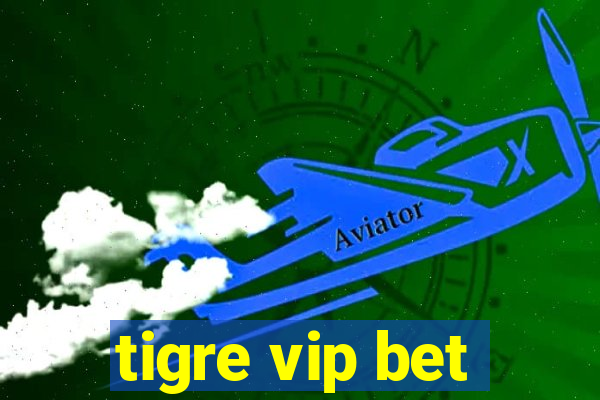 tigre vip bet